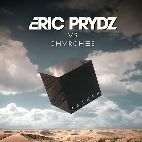 Eric Prydz vs Chvrches – Tether